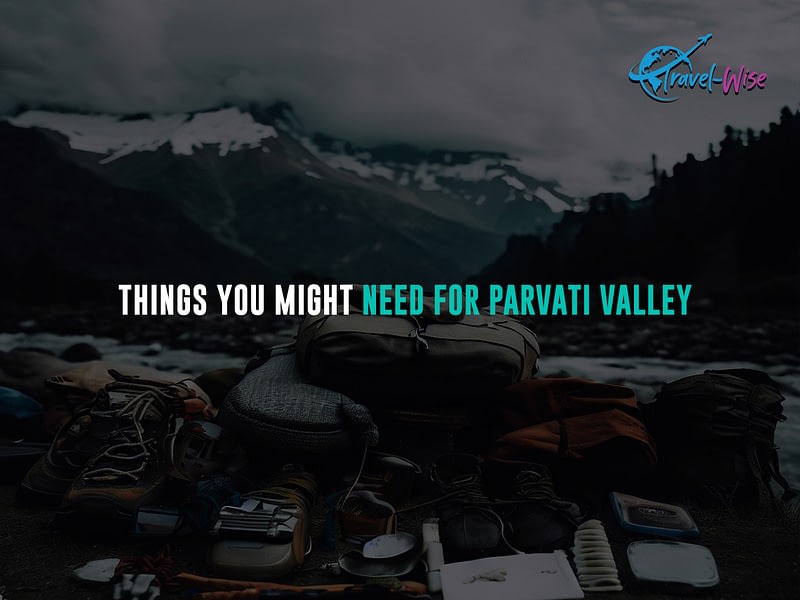 Things-you-might-need-for-Parvati-Valley