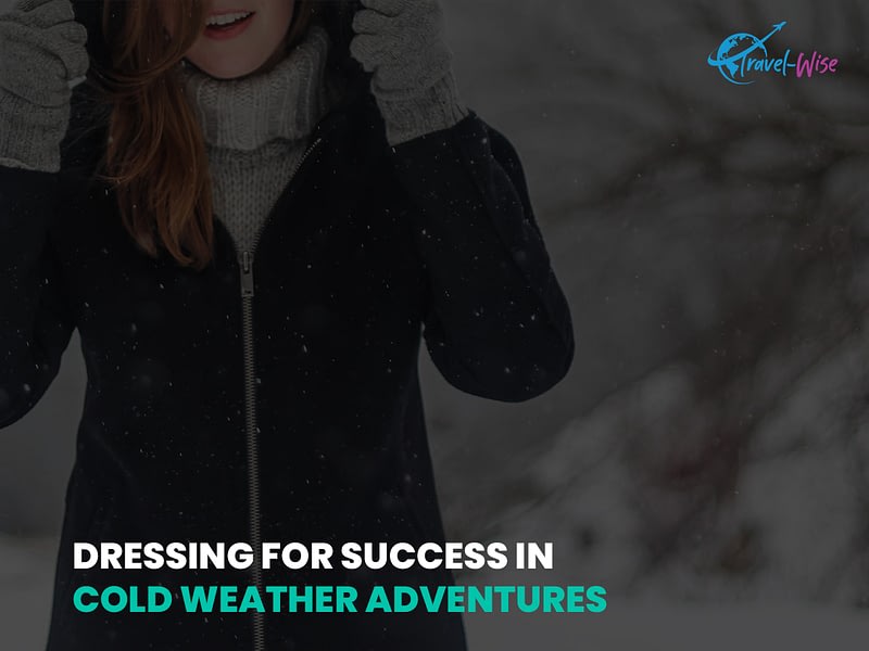 Dressing for Success in Cold Weather Adventures