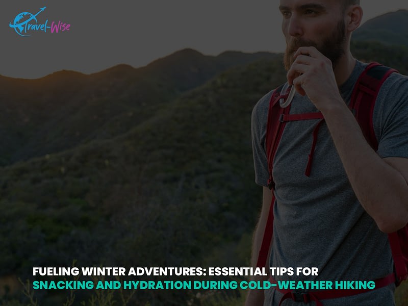 Essential Tips for Snacking and Hydration during Cold-Weather Hiking