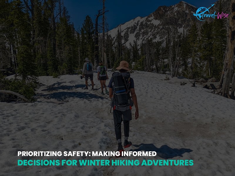 Prioritizing Safety Making Informed Decisions for Winter Hiking Adventures