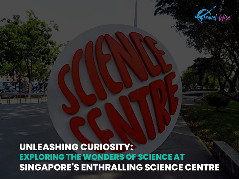 Unleashing Curiosity Exploring the Wonders of Science at Singapore's Enthralling Science Centre