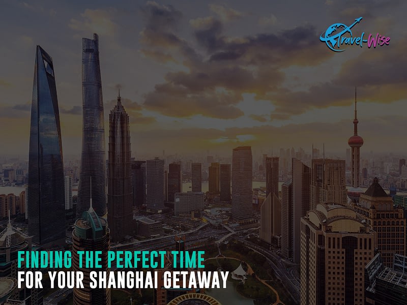 Finding-the-Perfect-Time-for-Your-Shanghai-Getaway