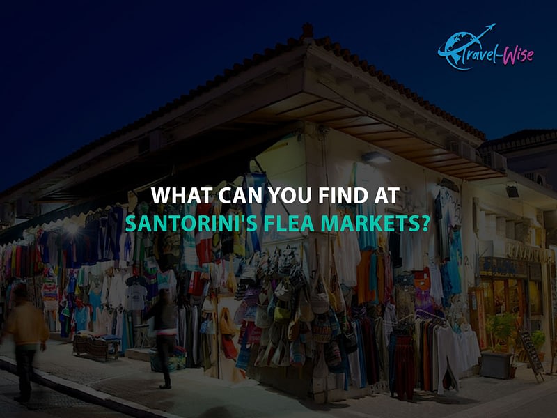 What Can You Find at Santorini's Flea Markets?