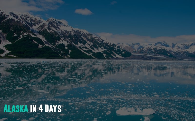 Alaska in 4 Days
