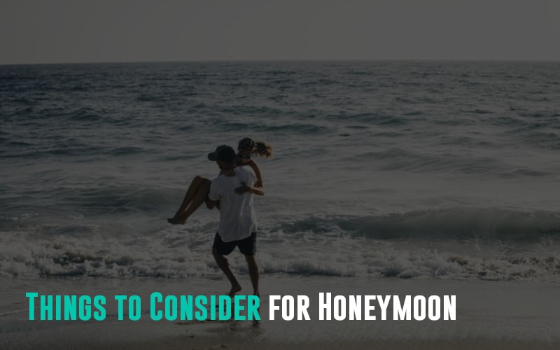Things to Consider for Honeymoon