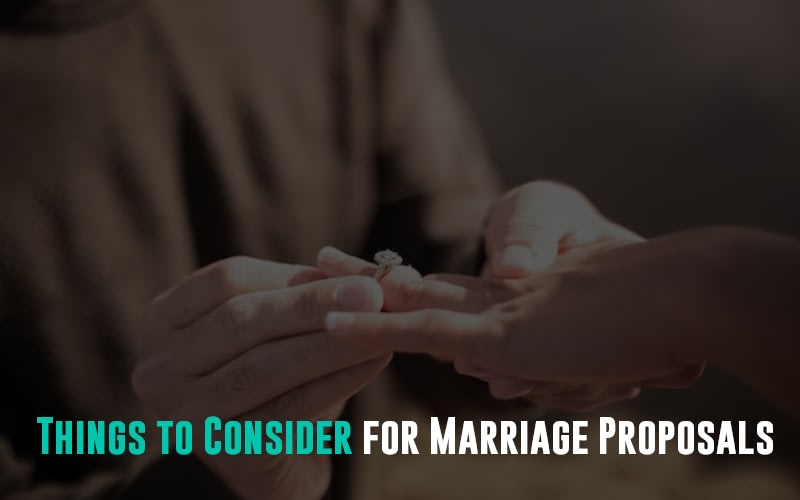 Things to Consider for Marriage Proposals