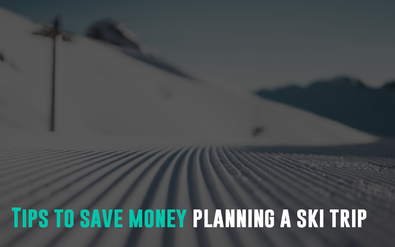 Tips to save money planning a ski trip