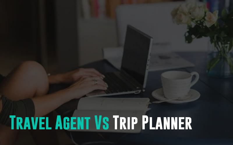Travel Agent vs Trip Planner
