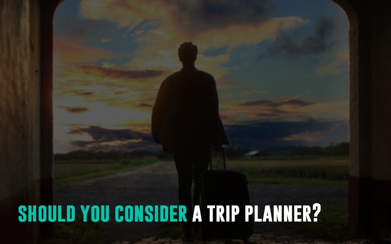 When should you consider a personal trip planner?