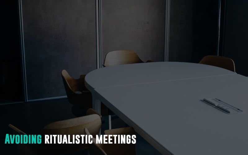 Avoiding ritualistic meetings