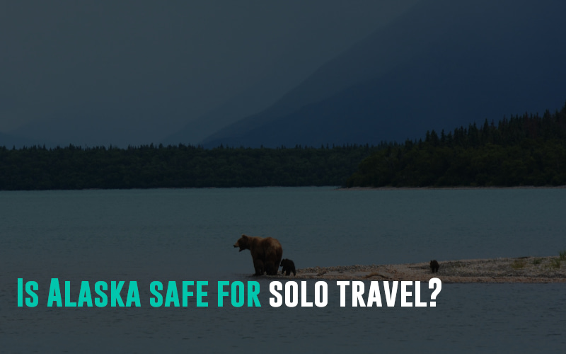 Is Alaska safe for solo travel?