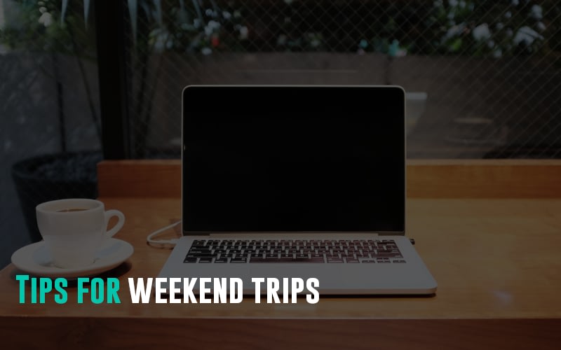 Tips for weekend trips