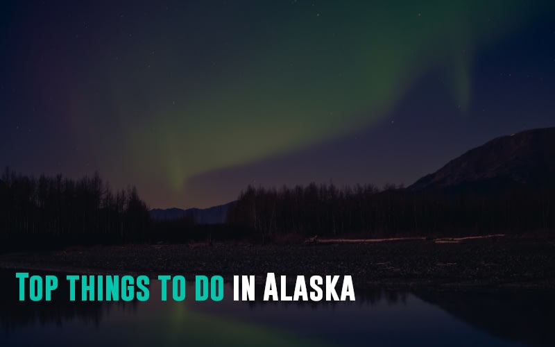 Top things to do in Alaska