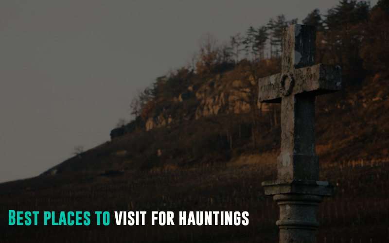 Best places to visit for hauntings