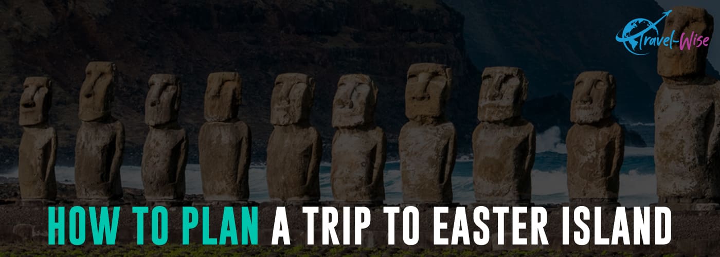 Easter Island Trip Planner - Plan your trip! - Travel-Wise